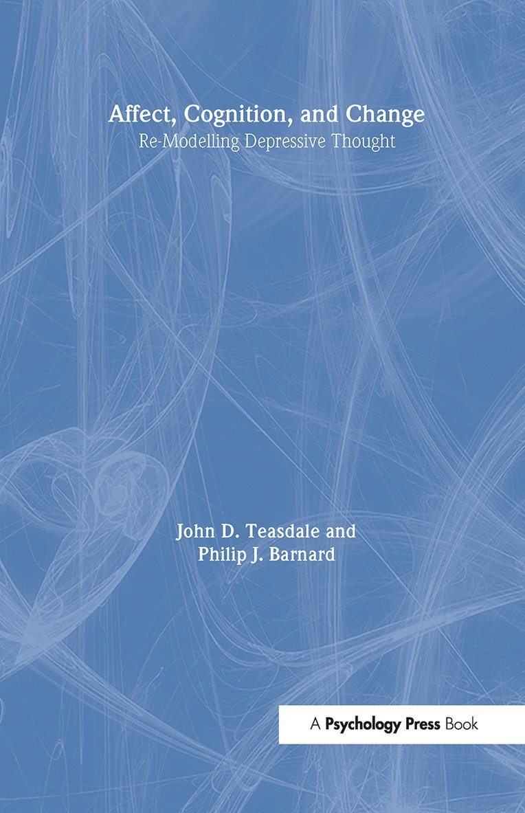 Philip Barnard, John Teasdale, UK) Teasdale, John (Retired, Formerly Brain Sciences Unit, Cambridge - Affect, Cognition and Change, Inbunden