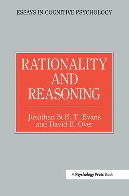 Jonathon St. B.T. Evans, David E. Over, Jonathon St B. T. Evans, Jonathon St. B. T. Evans - Rationality and Reasoning, Häftad