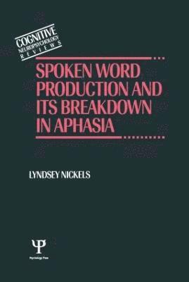 Lyndsey Nickels - Spoken Word Production and Its Breakdown In Aphasia, Inbunden