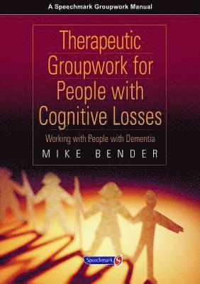 bokomslag Therapeutic Groupwork for People with Cognitive Losses: Working with People with Dementia