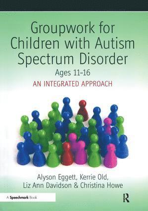 Christina Howe, Alyson Eggett, Kerrie Old, Liz Ann Davidson - Groupwork for Children with Autism Spectrum Disorder Ages 11-16, Häftad