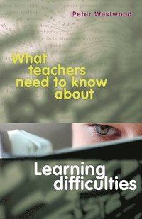 bokomslag What Teachers Need to Know About Learning Difficulties