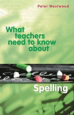 bokomslag What Teachers Need to Know about Spelling