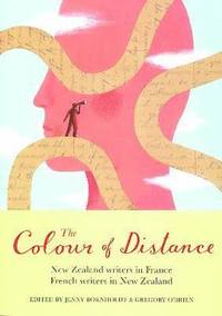 bokomslag The Colour of Distance: New Zealand Writers in France, French writers in New Zealand
