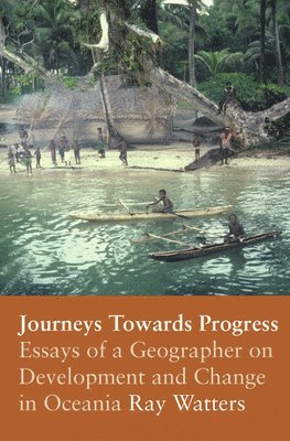 Ray Watters - Journeys Towards Progress: Essays of a Geographer on Development and Change in Oceania, Häftad