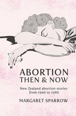 Margaret Sparrow - Abortion Then and Now, Häftad