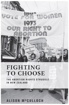 Fighting to Choose: The Abortion Rights Struggle in New Zealand
