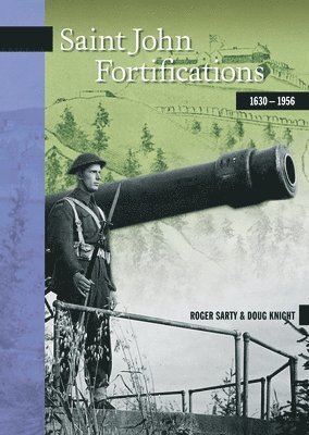 Roger Sarty, Doug Knight - Saint John Fortifications, 1630-1956, Häftad. Tillgänglighet: Tillfälligt slut