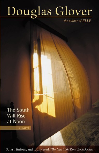 Douglas Glover - South Will Rise at Noon, Häftad