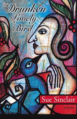 Sue Sinclair - Drunken, Lovely Bird, Häftad