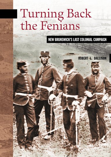 Robert L. Dallison - Turning Back the Fenians, Häftad