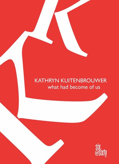 Kathryn Kuitenbrouwer - What Had Become of Us, Häftad