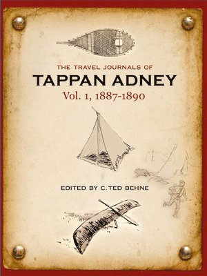 The Travel Journals of Tappan Adney, Vol. 1, 1887-1890 1