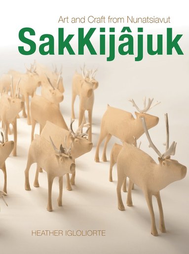 Heather Igloliorte - SakKijâjuk, Inbunden