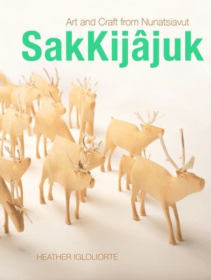 Heather Igloliorte - SakKijâjuk, Inbunden