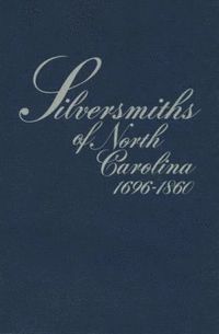 bokomslag Silversmiths of North Carolina, 1696-1860