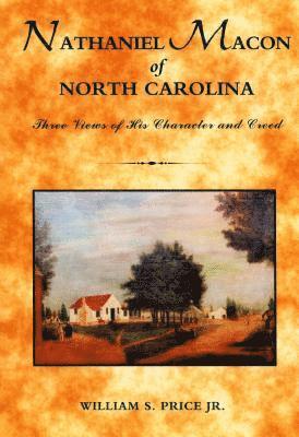 bokomslag Nathaniel Macon of North Carolina: Three Views of His Character and Creed