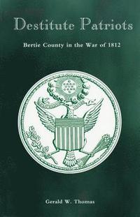 bokomslag Destitute Patriots: Bertie County in the War of 1812
