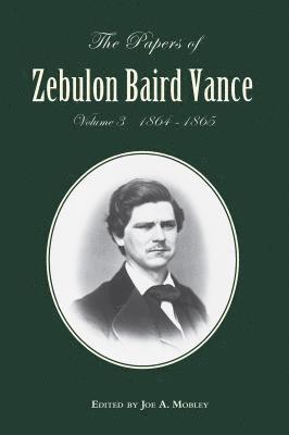 The Papers of Zebulon Baird Vance, Volume 3 1