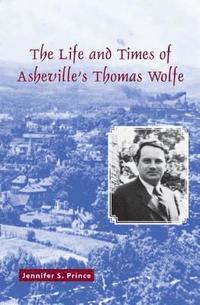 bokomslag The Life and Times of Asheville's Thomas Wolfe