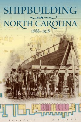 William N. Still Jr., Richard A. Stephenson - Shipbuilding in North Carolina, 1688-1918, Häftad