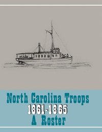 bokomslag North Carolina Troops, 1861-1865: A Roster, Volume 22