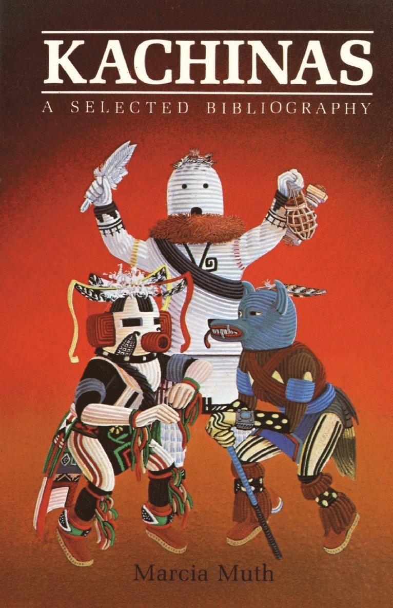Marcia Muth - Kachinas, A Selected Bibliography, Häftad