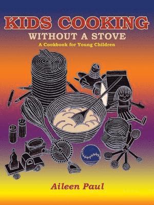 Kids Cooking Without A Stove, A Cookbook for Young Children 1