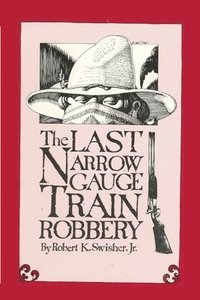 bokomslag The Last Narrow Gauge Train Robbery