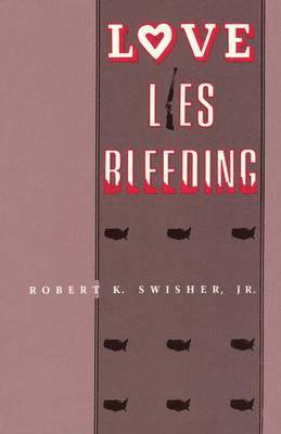 Robert K Swisher Jr, Jr. Swisher, Robert K., Robert K. Swisher, Jr., Jr. Robert K. Swisher - Love Lies Bleeding, Häftad