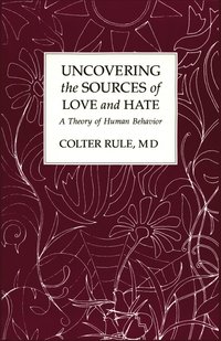 bokomslag Uncovering the Sources of Love and Hate, A Theory of Human Behavior