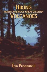 bokomslag Hiking North America's Great Western Volcanoes