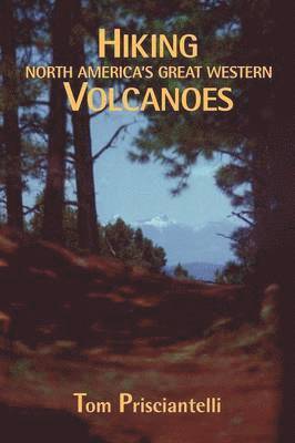 bokomslag Hiking North America's Great Western Volcanoes