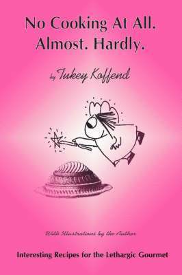 Tukey Koffend, Kate Tukey Koffend - No Cooking at All. Almost. Hardly, Häftad