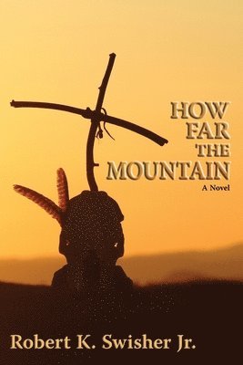 Robert K Swisher Jr, Jr. Swisher, Robert K., Robert K. Jr. Swisher - How Far the Mountain, Häftad