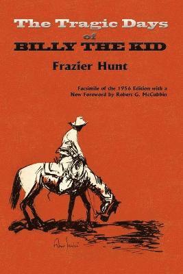 Frazier Hunt - Tragic Days of Billy the Kid, Häftad