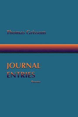 Thomas Grissom - Journal Entries, Poems, Häftad