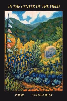 Cynthia West - In the Center of the Field, Poems, Häftad