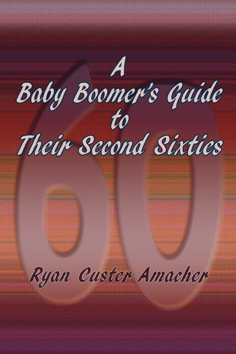 A Baby Boomer's Guide to Their Second Sixties 1