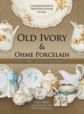 Alma Hillman, David Goldschmitt - Old Ivory & Ohme Porcelain, Inbunden