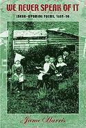 bokomslag We Never Speak of It: Idaho-Wyoming Poems, 1889-90