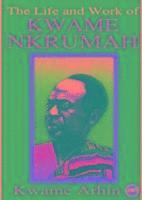 Kwame Arhin - Life And Work Of Kwame Nkrumah, Häftad