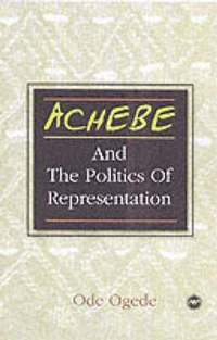 bokomslag Achebe And The Politics Of Representation