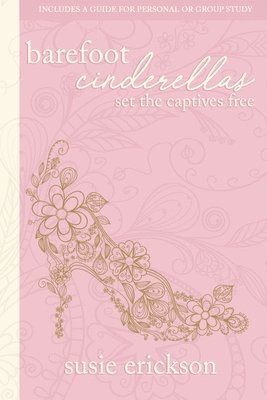 Susie Erickson - Barefoot Cinderellas: Set the Captives Free, Häftad