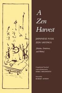 bokomslag A Zen Harvest: Japanese Folk Zen Sayings: Haiku, Dodoitsu, and Waka