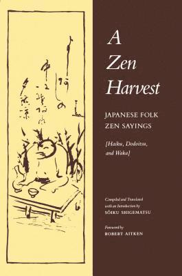 A Zen Harvest: Japanese Folk Zen Sayings: Haiku, Dodoitsu, and Waka 1