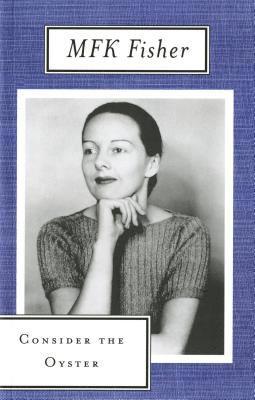 M. F. K. Fisher - Consider the Oyster, Häftad