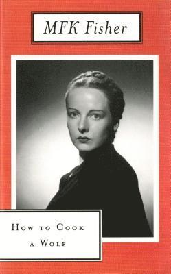 M. F. K. Fisher - How to Cook a Wolf, Häftad