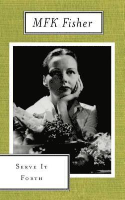 M. F. K. Fisher - Serve It Forth, Häftad