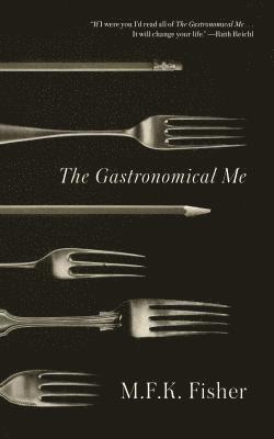 M. F. K. Fisher - The Gastronomical ME, Häftad